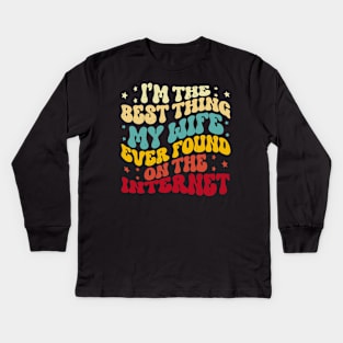 I'm The Best Thing My Wife Ever Found On The Internet Funny Kids Long Sleeve T-Shirt